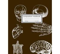 composition notebook school.: Explore Learn and Create with the Perfect Anatomy Themed Notebook for Students Professionals and Science Enthusiasts.