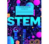 Composition Notebook STEM: Science, Technology, Engineering, Mathematics themed, scientific symbols | Collage ruled | Blank Wide lined workbook for Girls, Boys a-kids and Teen Students
