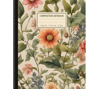 Composition Notebook: Vintage Flowers Botanical Illustration Aesthetic Journal for College, School, Office and Work