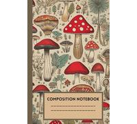 Composition Notebook: Vintage Fungi Botanical Illustration Composition Book | Cute Mushroom Aesthetic Journal for School, College, Office or Work | Forest, rural atmosphere | College Ruled