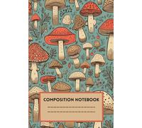 Composition Notebook: Vintage Fungi Botanical Illustration Composition Book | Cute Mushroom Aesthetic Journal for School, College, Office or Work | Forest, rural atmosphere | College Ruled