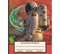 Composition Notebook Wide Ruled: Astronaut In Outer Space, Galaxy Aesthetic, Science and STEM, Astronomy Journal for Boys and Girls, Teens, Adults, ... Back to School or Office Supply,110 Pages