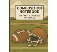 Composition Notebook Wide Ruled - Football Theme, 7.5 x 9.75 Inches, 120 Sheets/60 Pages, School Writing Journal for Students: Perfect for school, ... Cover Design for Kids, Teens, and Adults
