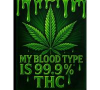 Composition Notebook Wide Ruled: My blood is tye of 99.99% THC, Fun quote for the Creative Thinking Planner, stoner notebook, cannabis, weed, 110 Pages , Idea for Birthday and Holiday