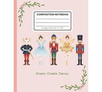 Composition Notebook Wide Ruled: Nutcracker Ballet Christmas Characters Journal: Clara, Nutcracker, Mouse King & Sugar Plum Fairy Holiday Writing Book for Kids, School Notes & Winter Creativity