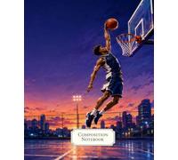Composition Notebook: Wide Ruled Street Basketball Notebook for Kids, Teens and Students with an Urban Dunking Cover for School, Notes, Homework, Writing and Journaling