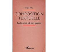 Composition textuelle Du plan de texte à la macro-proposition - André Avias - L'harmattan - broché - Essai