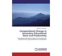 Compositional Change In Secondary Educational Stock And Productivity: Technological Absorptive Capacity And Productivity Dynamics With A Special Reference To Kazakhstan