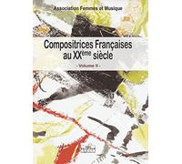 Compositrices françaises au XXe siècle: Volume 2