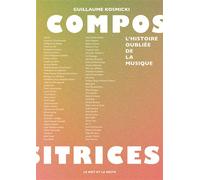 Compositrices - L'histoire oubliée de la musique - Guillaume Kosmicki - Le Mot Et Le Reste - broché - Monographie