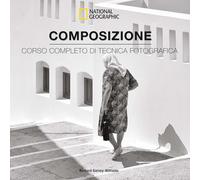 Composizione. Corso completo di tecnica fotografica
