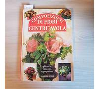 Composizioni di fiori & centritavola. Ghirlande, vasi, cesti, segnaposti...