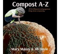 Compost A-Z: All the lilliputian and gargantuan things about composting.