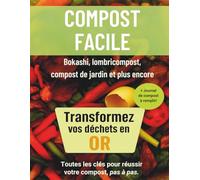 COMPOST FACILE: Bokashi, lombricompost et compost de jardin : réussir son compost facilement, en appartement ou au jardin