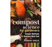 Compost Science for Gardeners: Simple Methods for Nutrient-Rich Soil