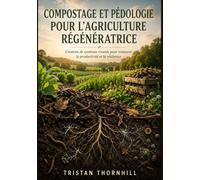 Compostage et pédologie pour l'agriculture régénératrice: Création de systèmes vivants pour restaurer la productivité et la résilience