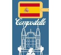 Compostelle Carnet de Voyage: Journal de notes, organisez, planifiez et créez des souvenirs avec ce carnet à remplir pour un voyage reussi à Saint Jacques de Compostelle