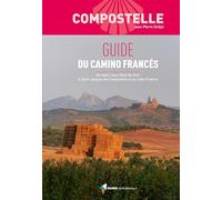 Compostelle Guide du Camino Francés: De Saint-Jean-Pied-de-Port à Saint-Jacques-de-Composelle et au cabo Fisterra