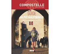 Compostelle Guide du Puy aux Pyrénées: Du Puy-en-Velay à Saint-Jean-Pied-de-Port