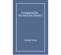 Compostelle, Où sont les Dieux ? - Daniel Finel - Librinova - broché - Roman