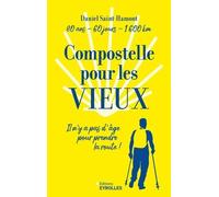 Compostelle Pour Les Vieux - Il N'y A Pas D'âge Pour Prendre La Route ! : 80 Ans, 120 Jours, 1600 Km
