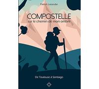 Compostelle: Sur le chemin de mon ombre