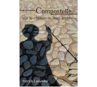 Compostelle, sur le chemin de mon ombre - Patrick Lasseube - Latitude Sud - broché - Biographie