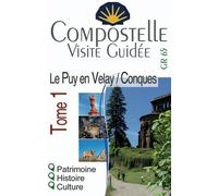 Compostelle Visite Guidée : découvrez le chemin autrement (Tome 1 Le Puy-en-Velay à Cahors)