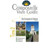 Compostelle Visite guidée Tome 2 (Conques à Cahors) Découvrez le Chemin de Compostelle autrement