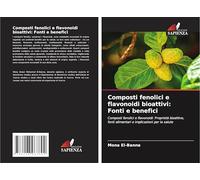 Composti fenolici e flavonoidi bioattivi: Fonti e benefici: Composti fenolici e flavonoidi: Proprietà bioattive, fonti alimentari e implicazioni per la salute