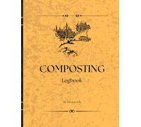 Composting Log Book: Track Compost Materials, Temperature, Moisture & Progress for Healthy Soil