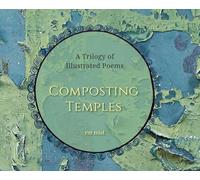 Composting Temples: A Trilogy of Illustrated Poems