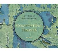 Composting Temples: A Trilogy of Illustrated Poems