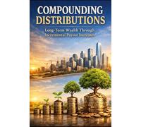 Compounding Distributions: Long-Term Wealth Through Incremental Payout Increases