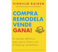 COMPRA REMODELA VENDE GANA: El Método Definitivo de Flipping Inmobiliario