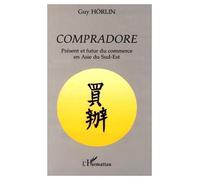 Compradore - Présent Et Futur Du Commerce En Asie Du Sud-Est
