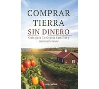 Comprar Tierra sin Dinero: Guía para Tu Granja Familiar y Autosuficiente