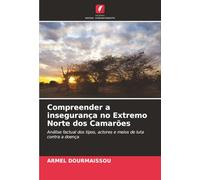 Compreender a insegurança no Extremo Norte dos Camarões: Análise factual dos tipos, actores e meios de luta contra a doença