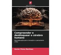 Compreender e desbloquear o cérebro humano: Neuroeducação para a inovação e o pensamento crítico