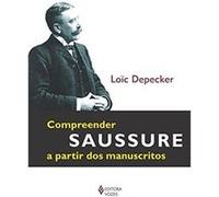 Compreender Saussure A Partir Dos Manuscritos Loïc Depecker (Auteur)