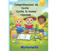 Compréhension de texte - Coche la bonne réponse (Maternelle) 100 petits textes avec questions à choix multiples pour enfants: Lecture et compréhension ... choix de réponses - Maternelle MS GS Début CP