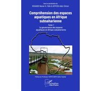 Compréhension des espaces aquatiques en Afrique subsaharienne Tome 1 La gouvernance des espaces aquatiques en Afrique subsaharienne - Céline Yolande Koffie-Bikpo - L'harmattan - broché - Etude