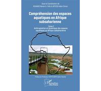 Compréhension des espaces aquatiques en Afrique subsaharienne Tome 2 Anthropisation et dynamique des espaces aquatiques en Afrique subsaharienne - Céline Yolande Koffie-Bikpo - L'harmattan - broché - 