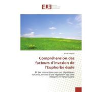 Compréhension des facteurs d'invasion de l'Euphorbe ésule Et des interactions avec ses régulateurs naturels, en vue d'une régulation par lutte intégrée en Val - Maud Liegeois - Universitaires Europeen