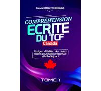 Compréhension écrite du TCF Canada TOME 1: Corrigés détaillés des sujets récents pour maîtriser l'épreuve et briller le jour J