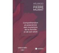 Compréhension Et Prescience Des Mutations De La Famille Et De Son Droit - Mélanges En L'honneur De Pierre Murat