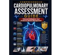 COMPREHENSIVE CARDIOPULMONARY ASSESSMENT GUIDE: Clinical Evaluation And Evidence-Based Management