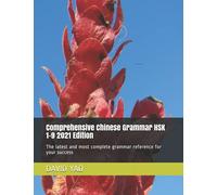 Comprehensive Chinese Grammar HSK 1-9 2021 Edition: The latest and most complete grammar reference for your success