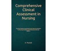 Comprehensive Clinical Assessment in Nursing: Advanced Patient Evaluation, Diagnostic Reasoning, and Bedside Assessment for Nursing Students and Clinical Nurses