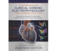 Comprehensive Clinical Cardiac Electrophysiology for Modern Practice: A Diagnostic Approach to Arrhythmias, Catheter Ablation, and Intracardiac Mapping
